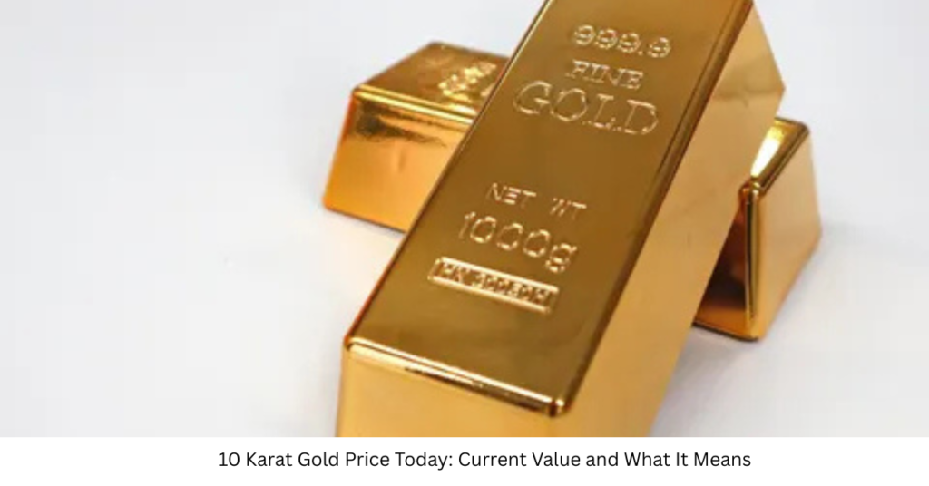 10 Karat Gold Price Today: Current Value and What It Means
