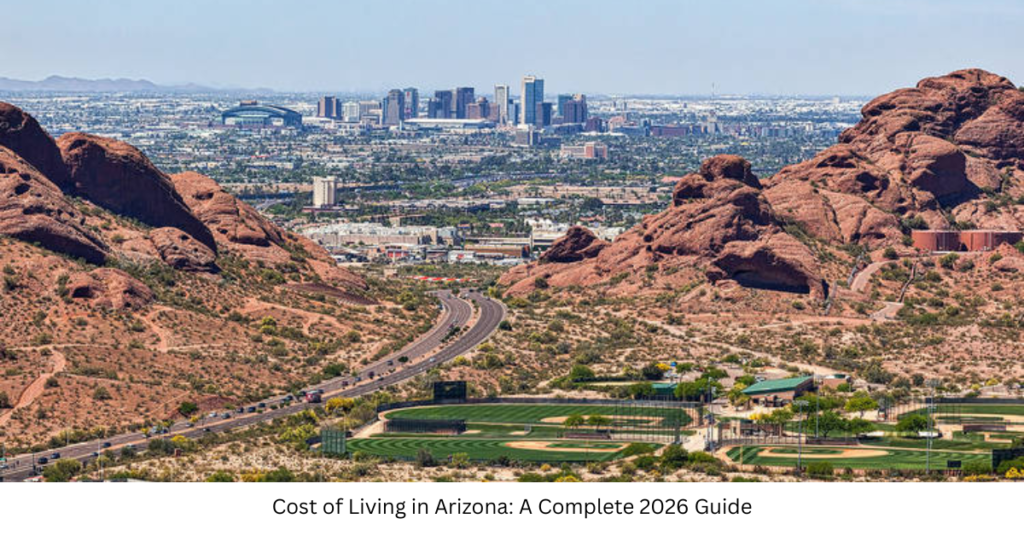 Cost of Living in Arizona: A Complete 2026 Guide