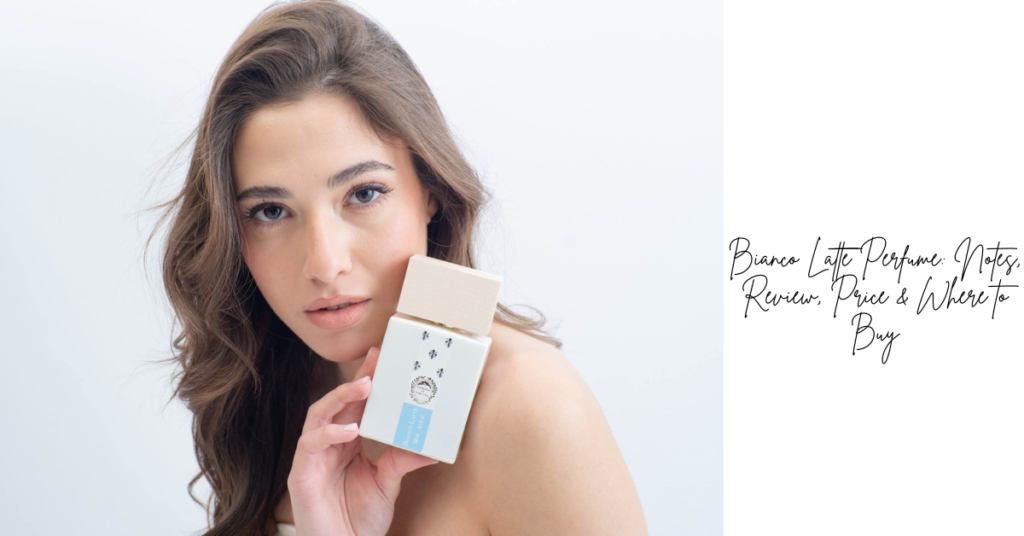Bianco Latte Perfume: Notes, Review, Price & Where to Buy
