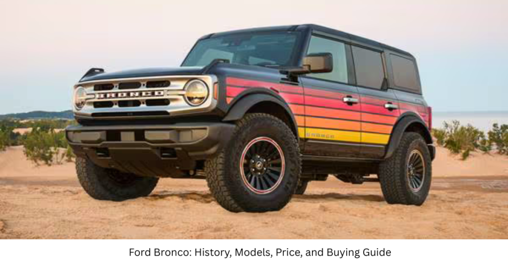 Ford Bronco: History, Models, Price, and Buying Guide