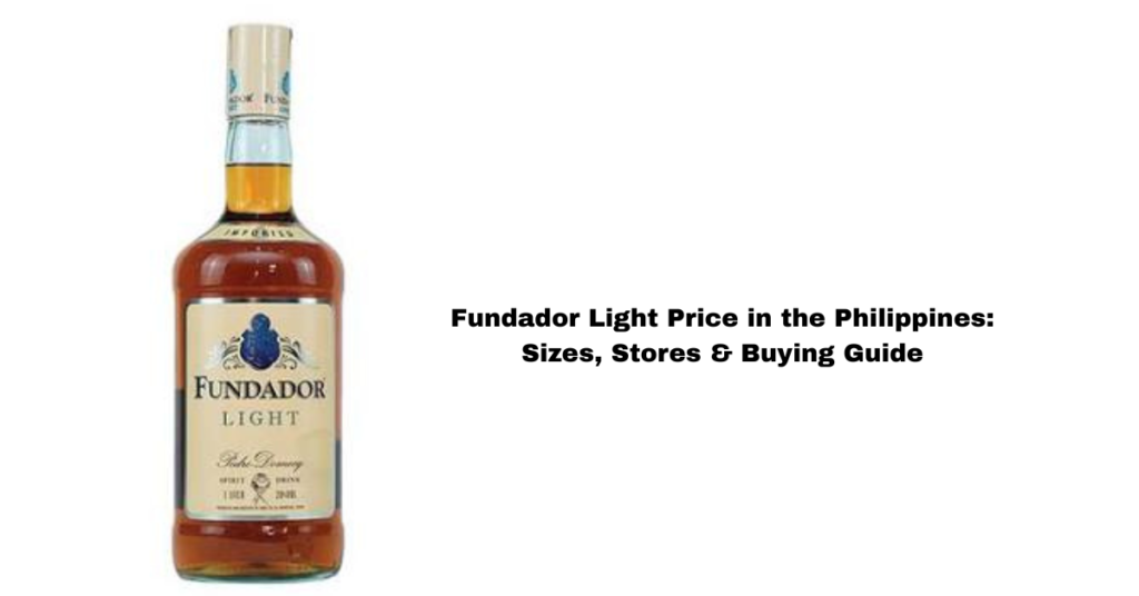 Fundador Light Price in the Philippines: Sizes, Stores & Buying Guide