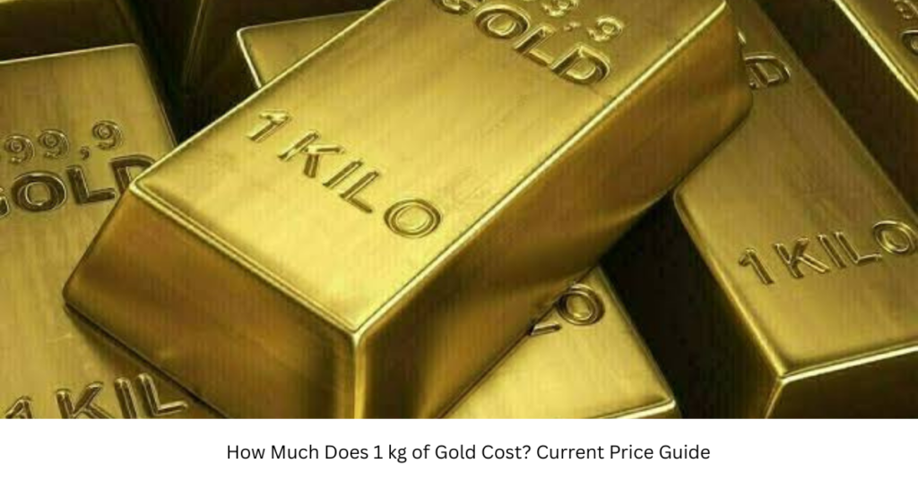 How Much Does 1 kg of Gold Cost? Current Price Guide