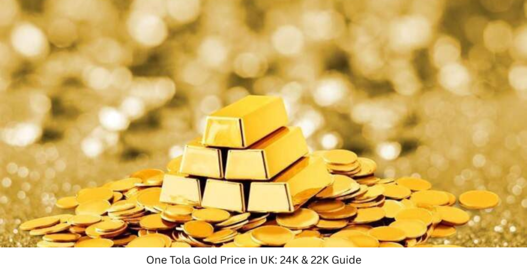 One Tola Gold Price in UK: 24K & 22K Guide