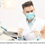 Private Dental Treatment Price List: Costs, Treatments and What to Expect
