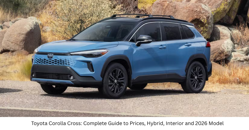Toyota Corolla Cross: Complete Guide to Prices, Hybrid, Interior and 2026 Model