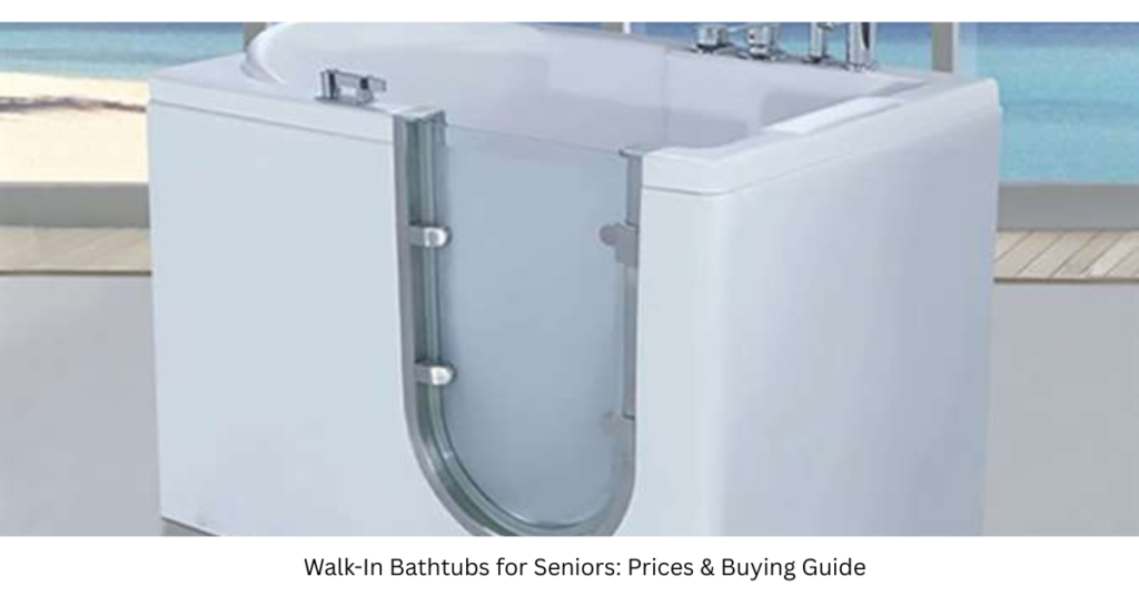 Walk-In Bathtubs for Seniors: Prices & Buying Guide