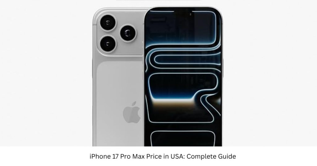 iPhone 17 Pro Max Price in USA: Complete Guide